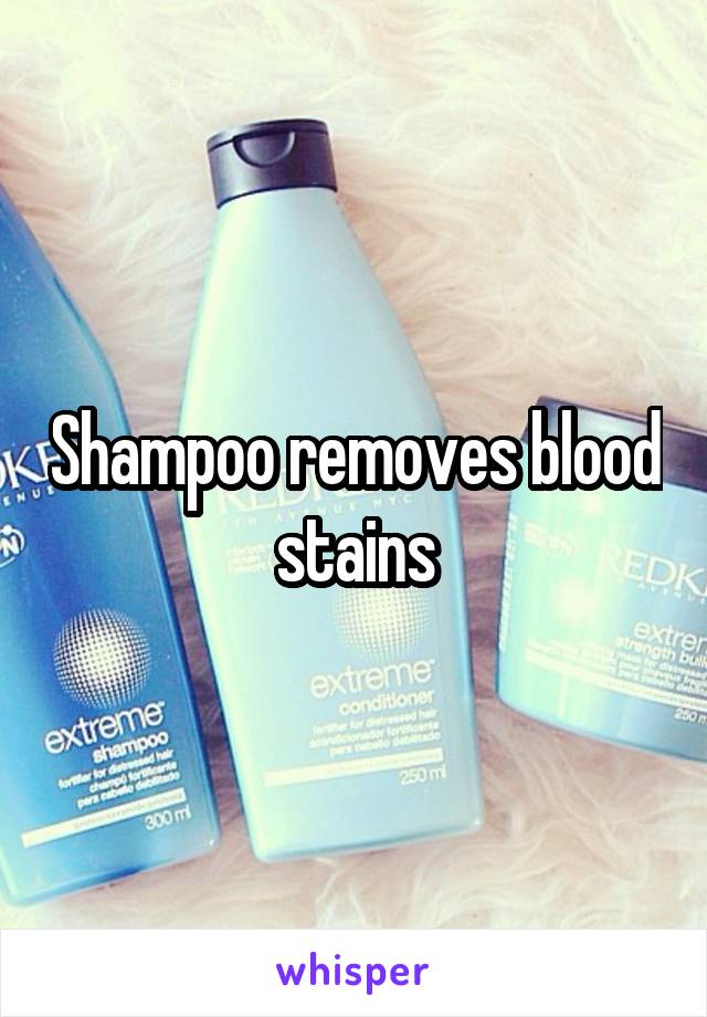Shampoo removes blood stains