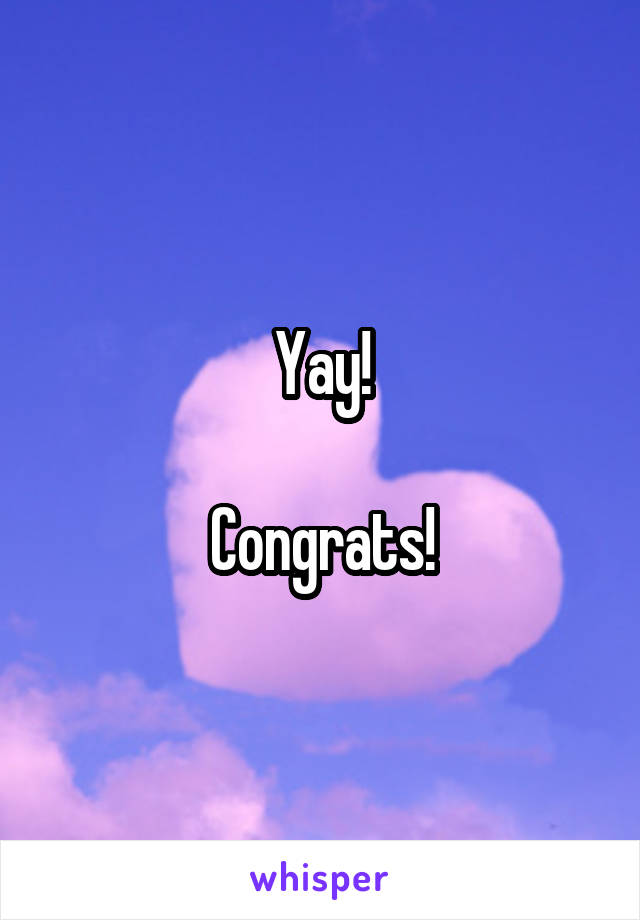 Yay!

Congrats!