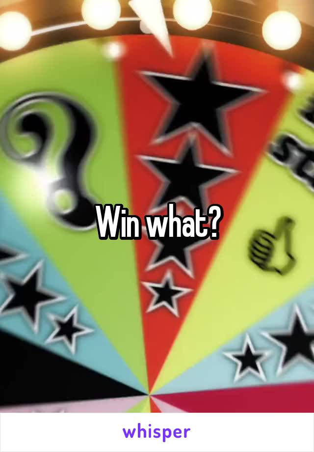 Win what?