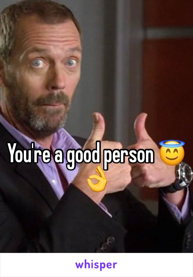 You're a good person 😇👌