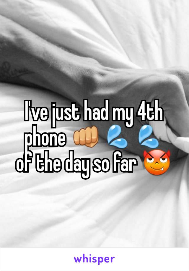 I've just had my 4th phone 👊💦💦
of the day so far 😈