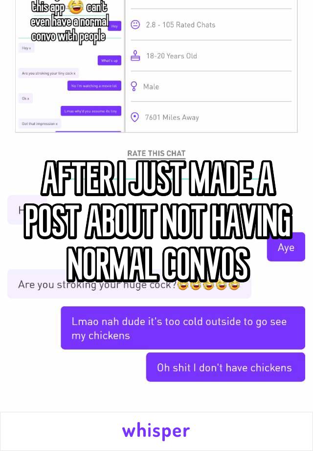 AFTER I JUST MADE A POST ABOUT NOT HAVING NORMAL CONVOS