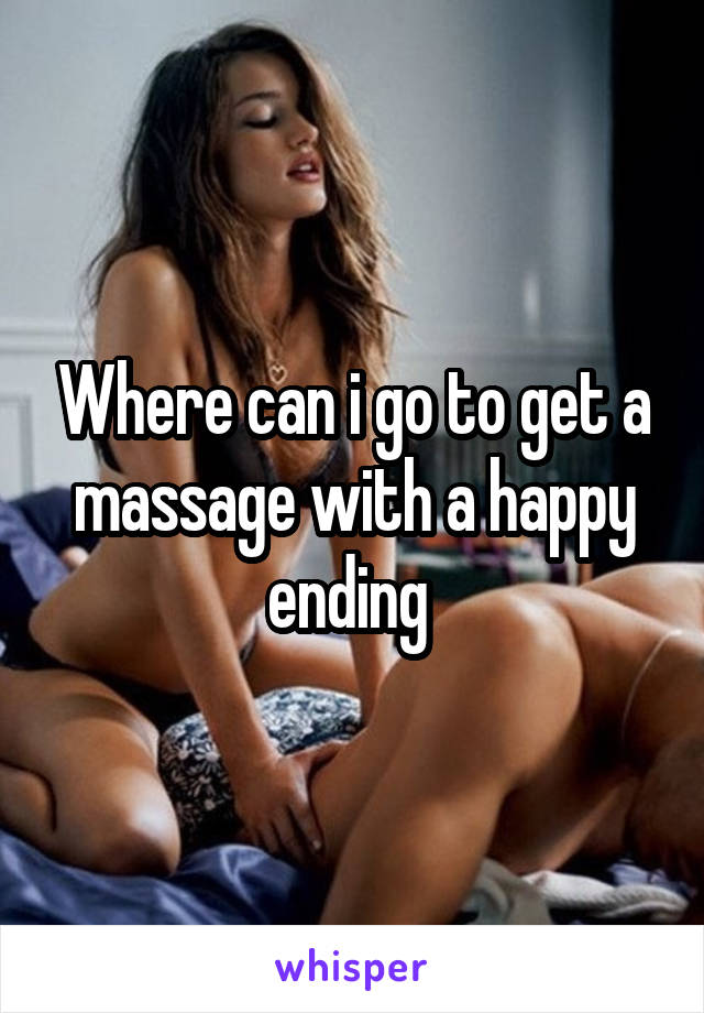 Where can i go to get a massage with a happy ending 