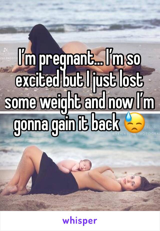 I’m pregnant... I’m so excited but I just lost some weight and now I’m gonna gain it back 😓