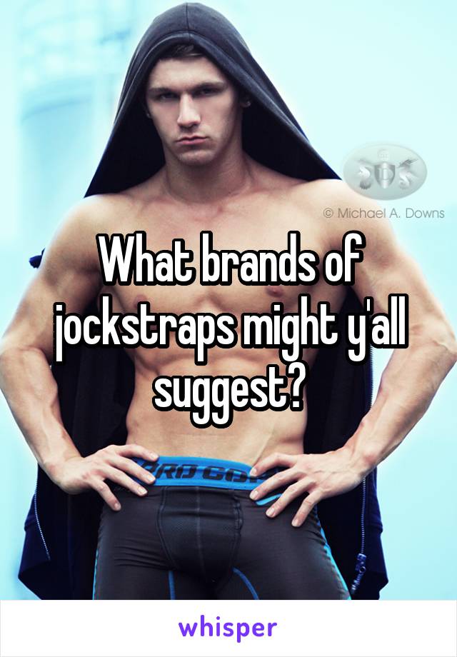 What brands of jockstraps might y'all suggest?