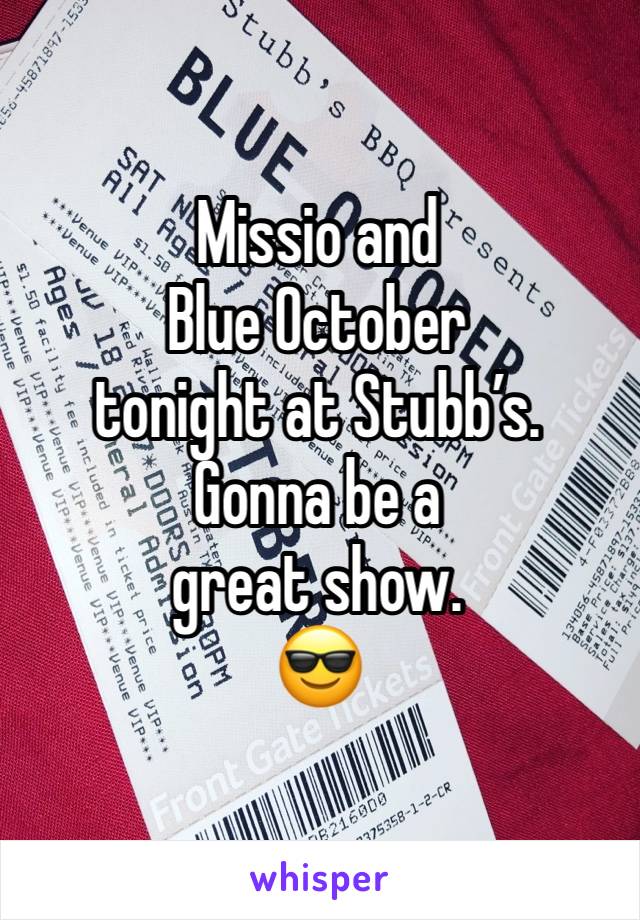 Missio and
Blue October
tonight at Stubb’s.
Gonna be a
great show.
😎