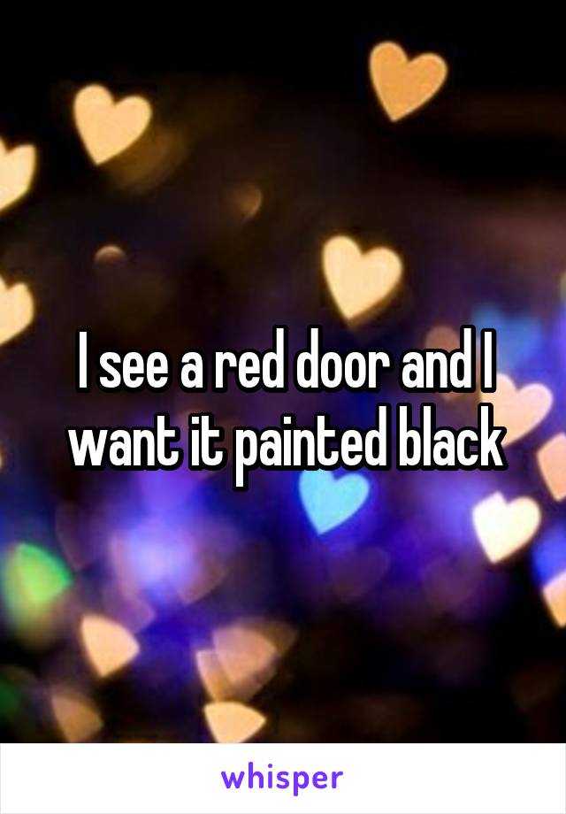 I see a red door and I want it painted black