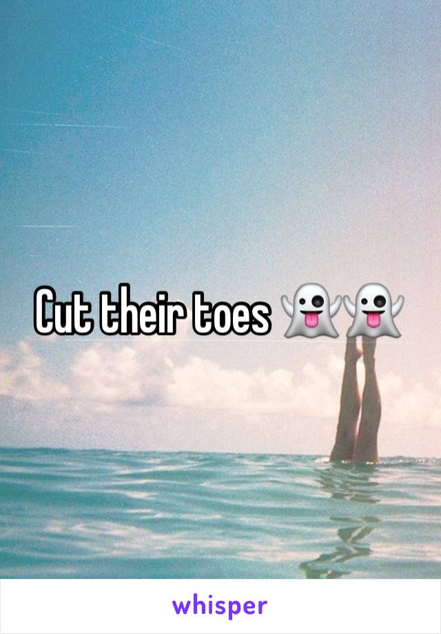 Cut their toes 👻👻
