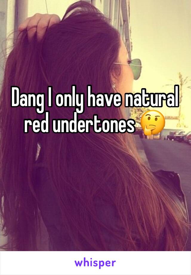 Dang I only have natural red undertones 🤔