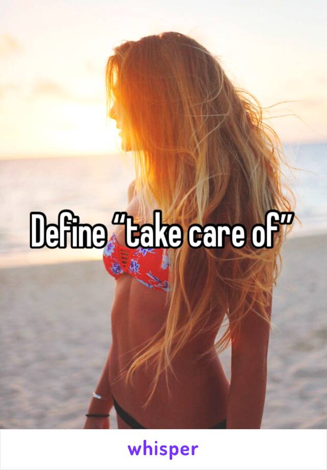 Define “take care of”