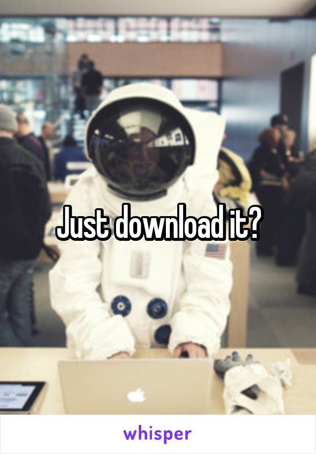 Just download it?