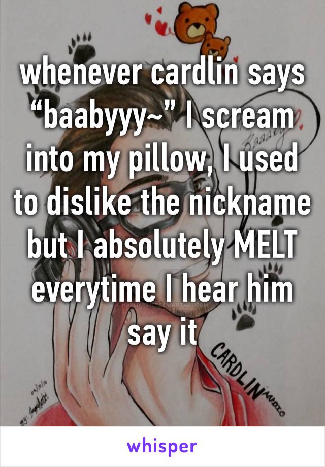 whenever cardlin says “baabyyy~” I scream into my pillow, I used to dislike the nickname but I absolutely MELT everytime I hear him say it