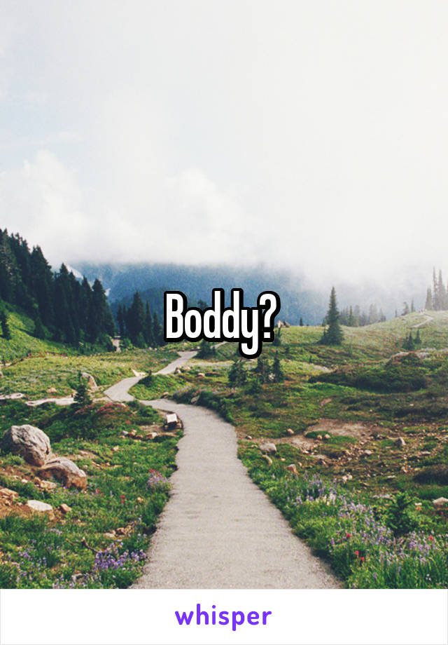 Boddy? 