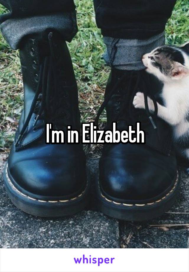 I'm in Elizabeth