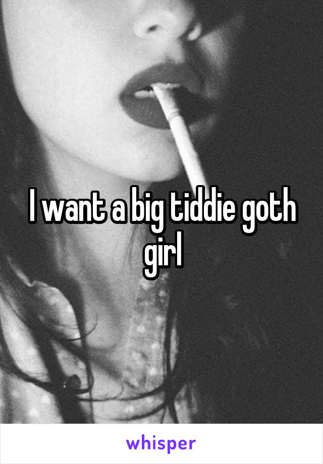 Girl big tiddie goth 
