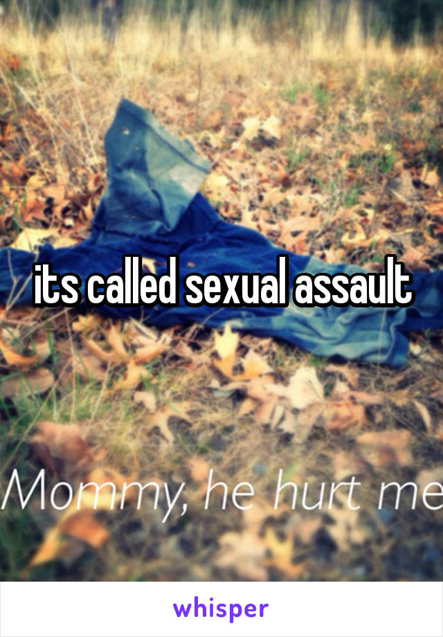 its called sexual assault
