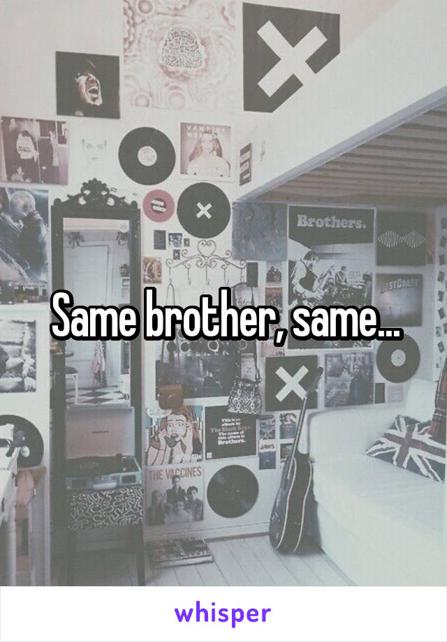 Same brother, same...