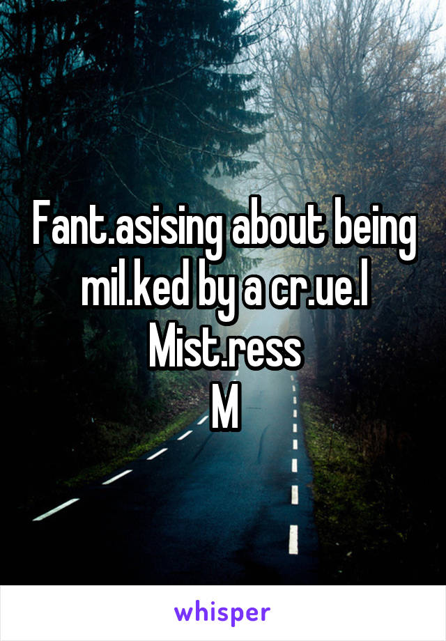 Fant.asising about being mil.ked by a cr.ue.l Mist.ress
M