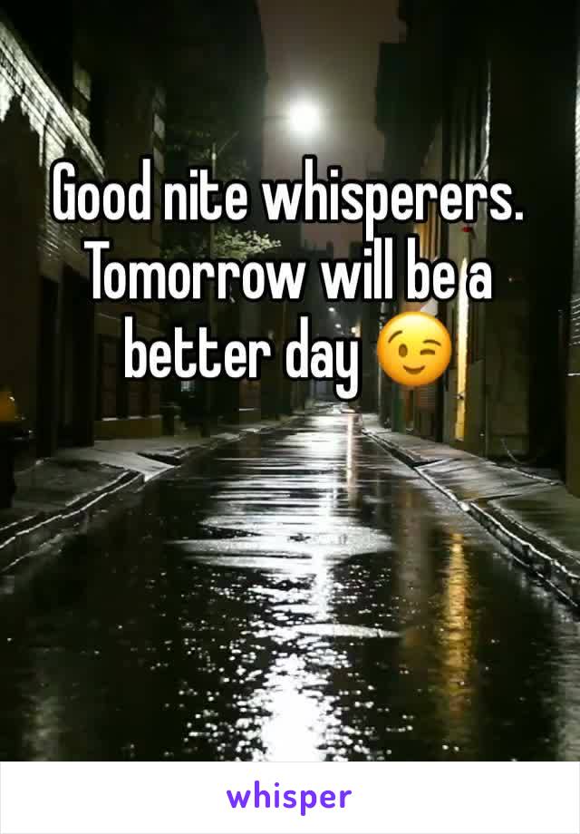Good nite whisperers.
Tomorrow will be a better day 😉