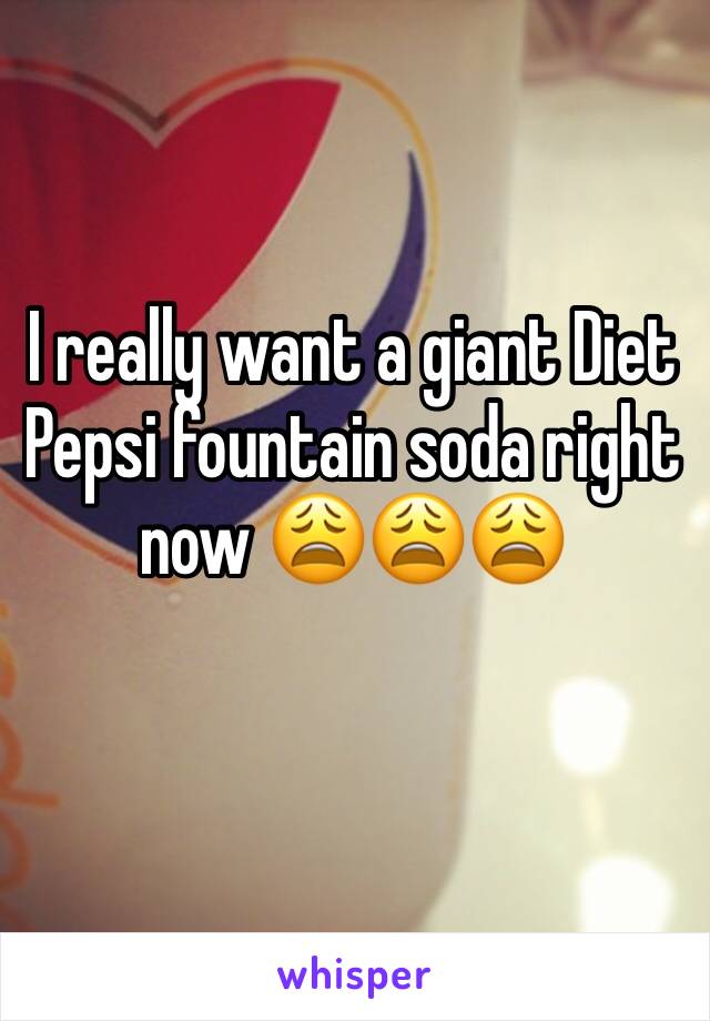 I really want a giant Diet Pepsi fountain soda right now 😩😩😩