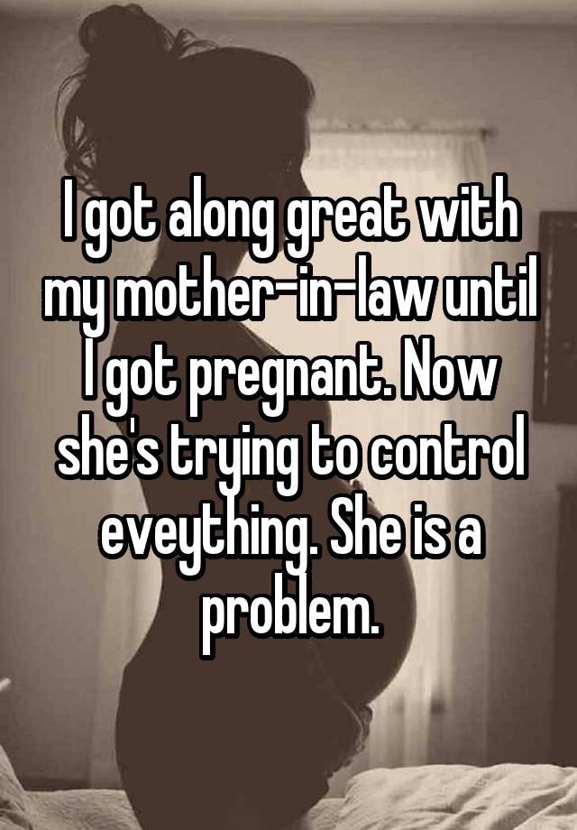 I Got Along Great With My Mother In Law Until I Got Pregnant Now She S Trying To Control