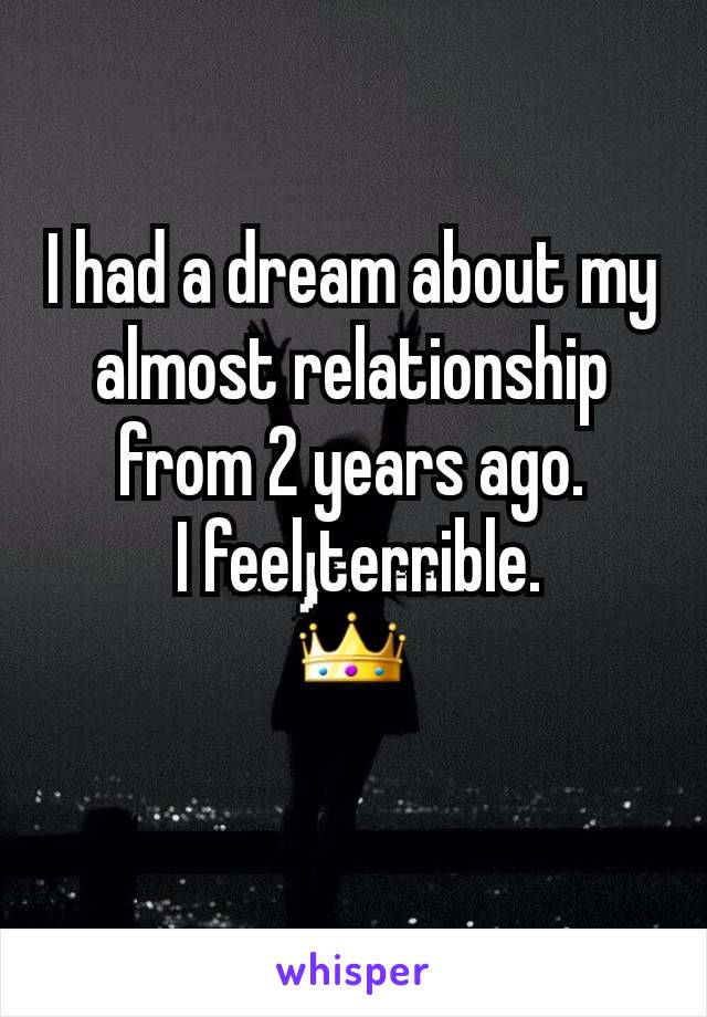 I had a dream about my almost relationship from 2 years ago.
 I feel terrible.
👑
