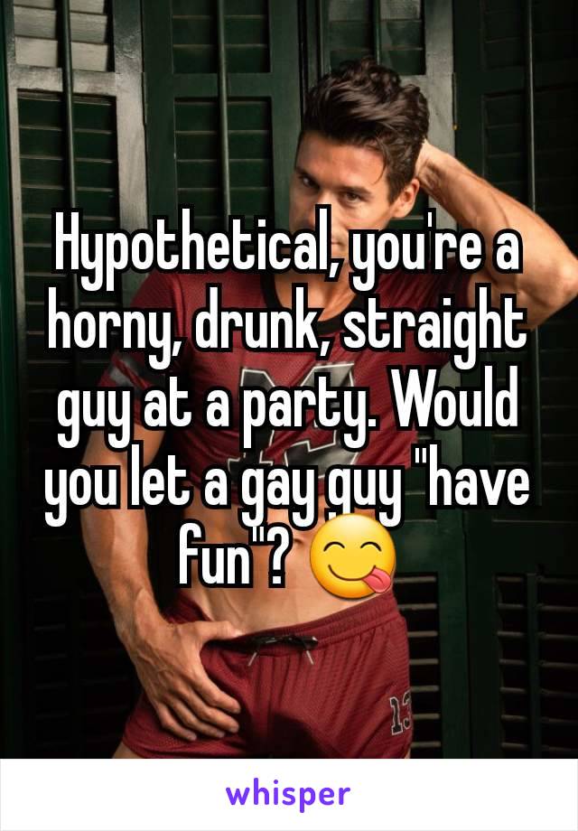 straight guy drunk gay sex