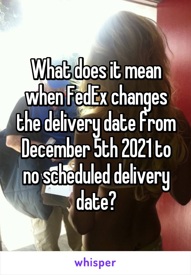 what-does-it-mean-when-fedex-changes-the-delivery-date-from-december