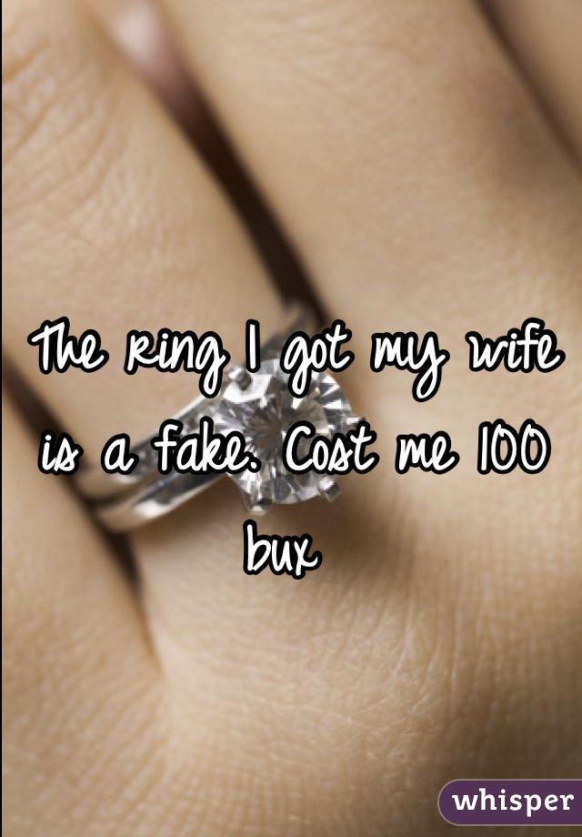 The ring I got my wife is a fake. Cost me 100 bux 