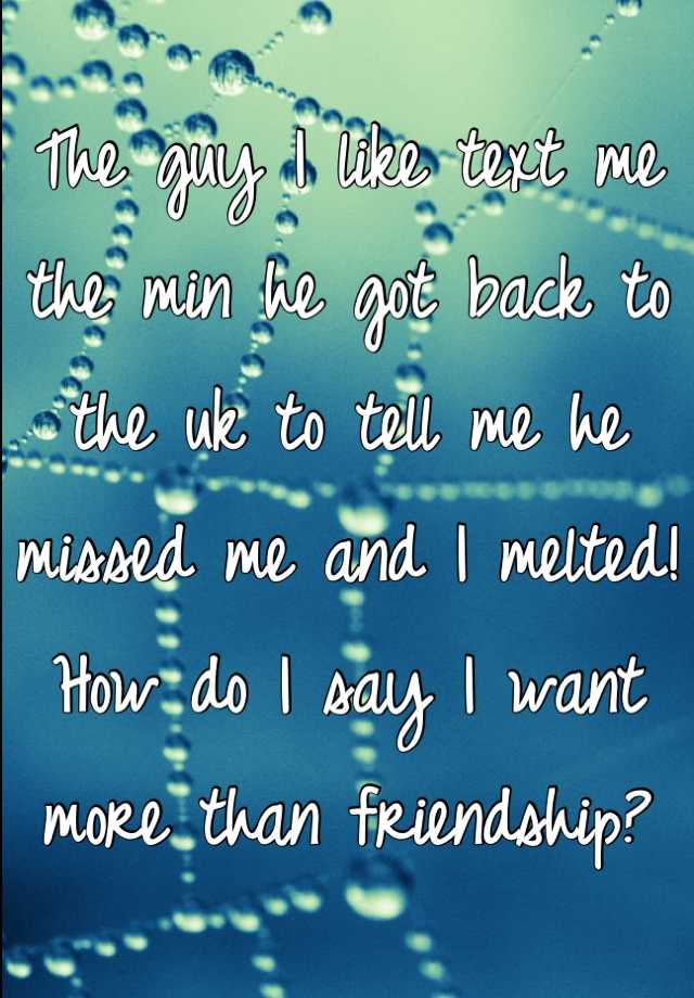 the-guy-i-like-text-me-the-min-he-got-back-to-the-uk-to-tell-me-he