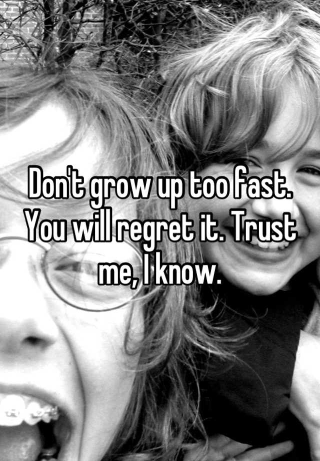 don-t-grow-up-too-fast-you-will-regret-it-trust-me-i-know