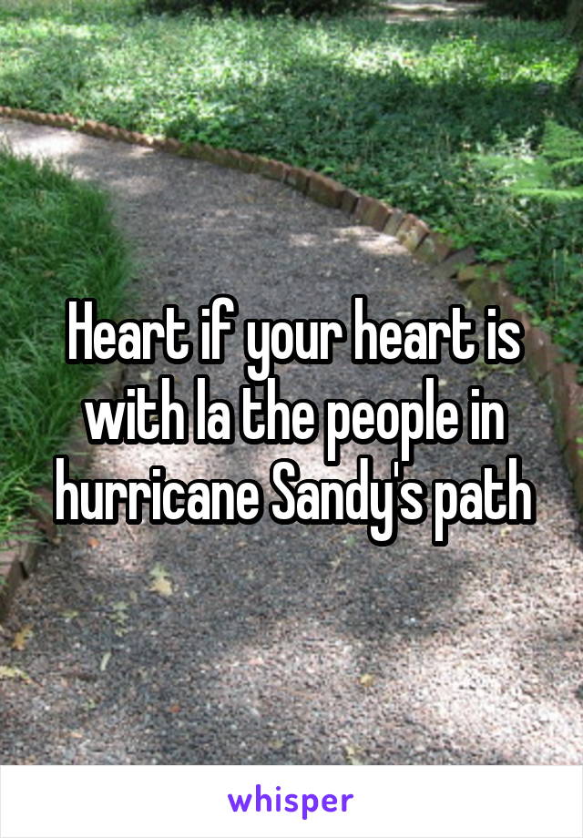 Heart if your heart is with la the people in hurricane Sandy's path