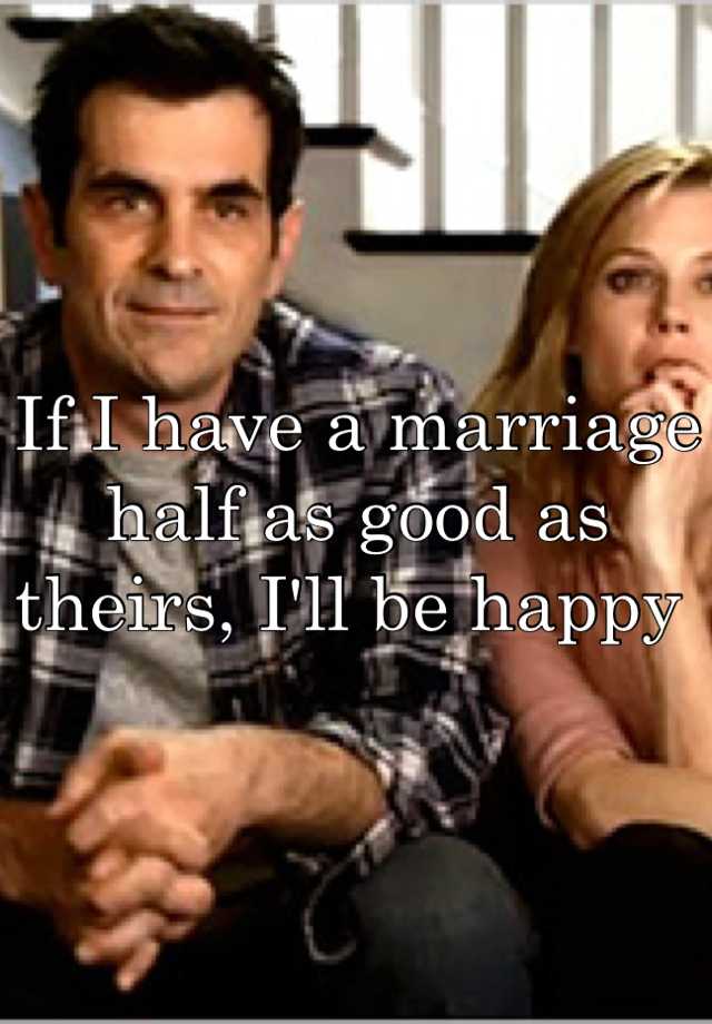 if-i-have-a-marriage-half-as-good-as-theirs-i-ll-be-happy