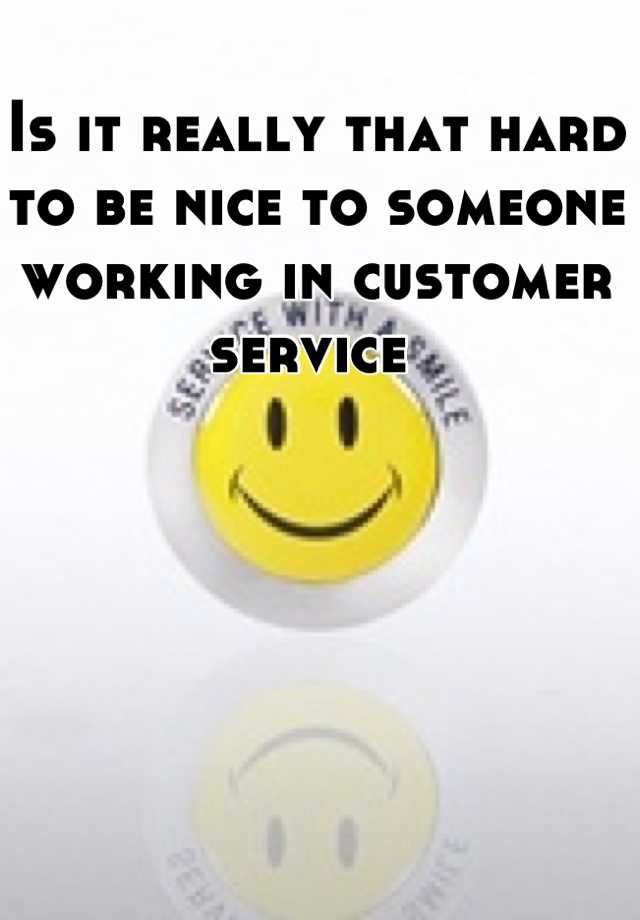 is-it-really-that-hard-to-be-nice-to-someone-working-in-customer-service