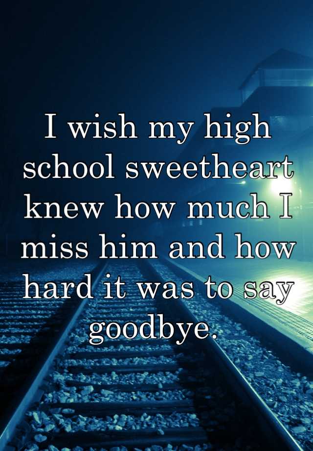 i-wish-my-high-school-sweetheart-knew-how-much-i-miss-him-and-how-hard