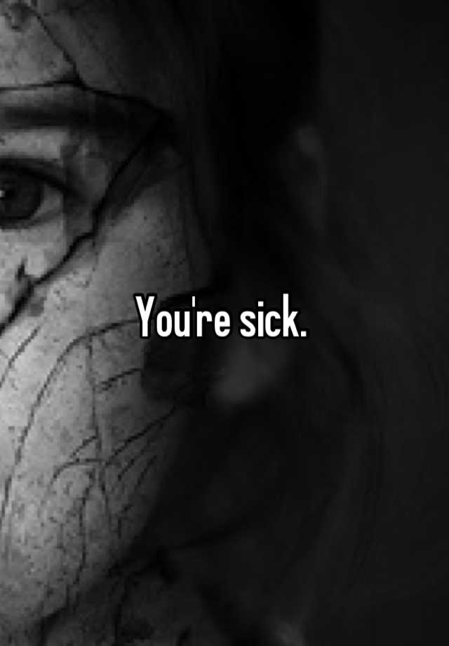 you-re-sick