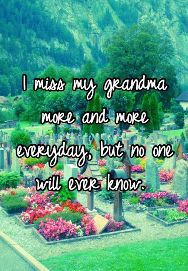 I Miss My Grandma More And More Everyday But No One Will Ever Know