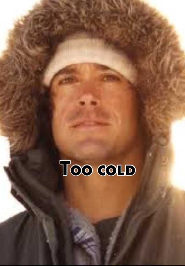 too-cold