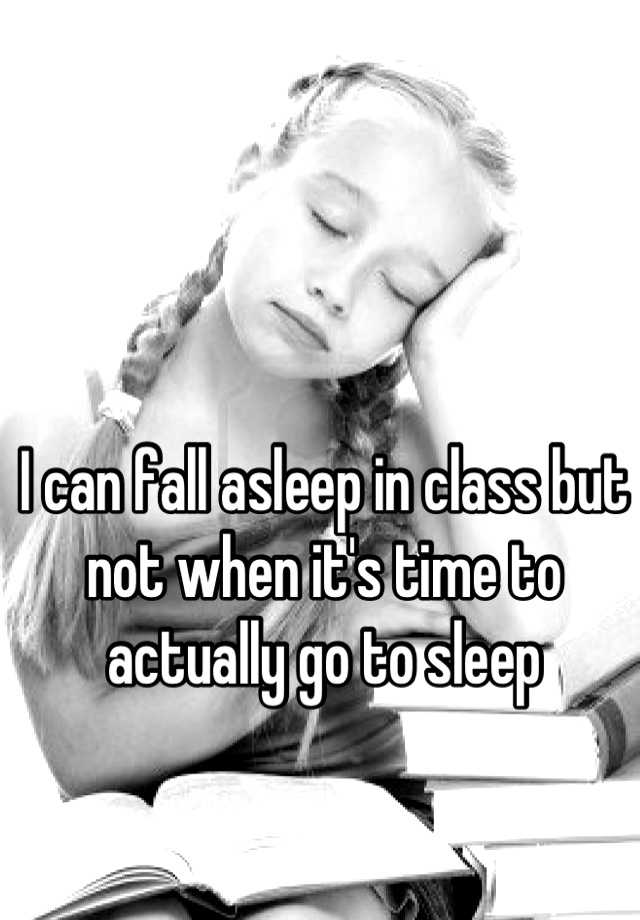 i-can-fall-asleep-in-class-but-not-when-it-s-time-to-actually-go-to-sleep