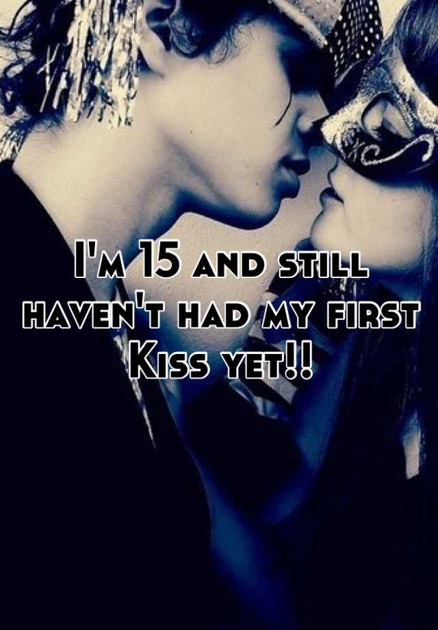 y-all-i-haven-t-even-had-my-first-kiss-yet-i-m-turning-20-in-two-months