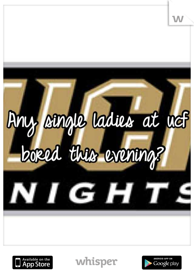 Any single ladies at ucf bored this evening? 