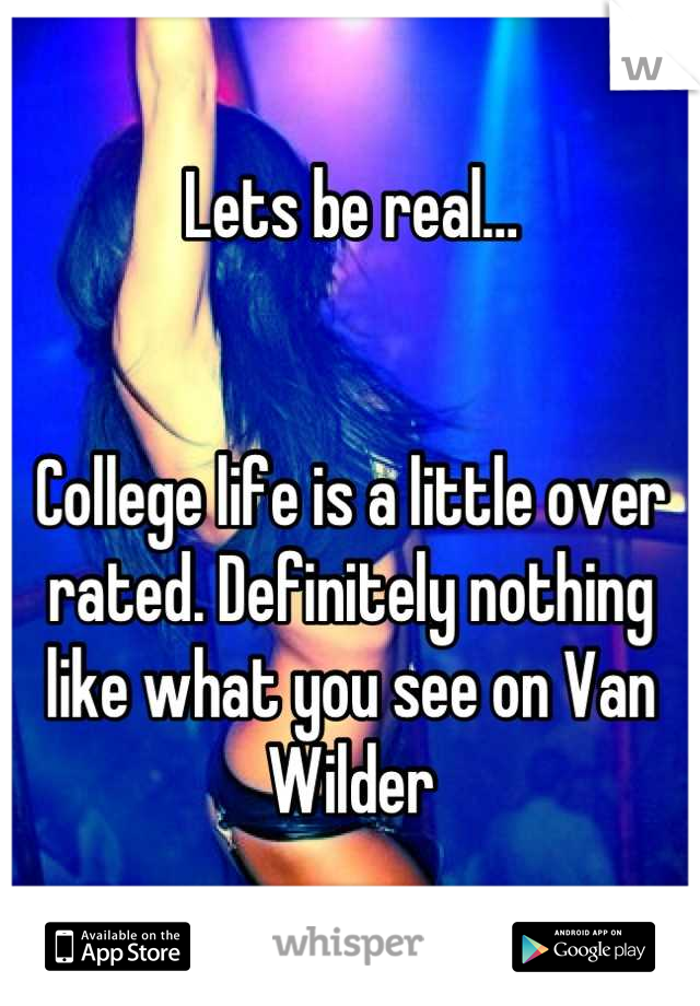 Lets be real…


College life is a little over rated. Definitely nothing like what you see on Van Wilder