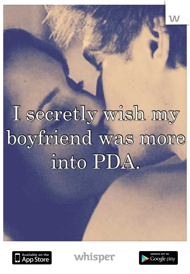 I secretly wish my boyfriend was more into PDA.