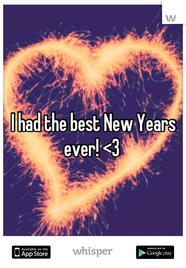 I had the best New Years ever! <3 