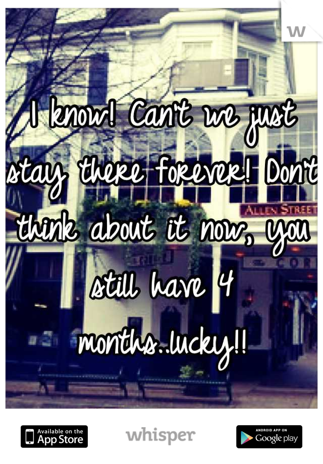 I know! Can't we just stay there forever! Don't think about it now, you still have 4 months..lucky!!
