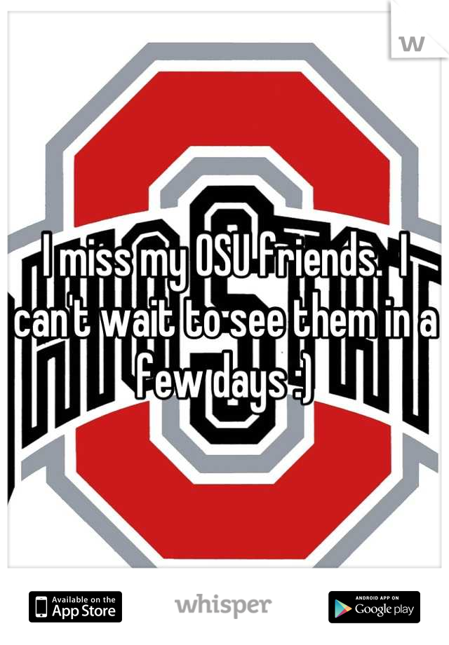 I miss my OSU friends.  I can't wait to see them in a few days :)