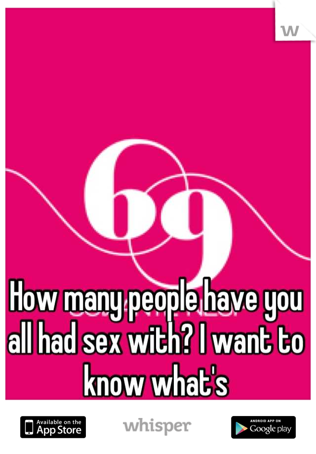 How many people have you all had sex with? I want to know what's normal/average!
