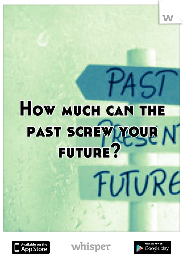 How much can the past screw your future? 