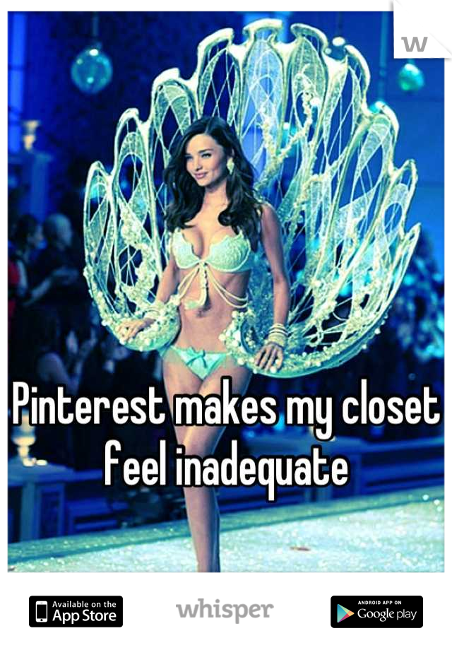Pinterest makes my closet feel inadequate