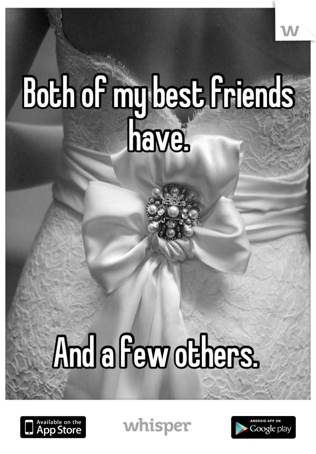 Both of my best friends have. 




And a few others. 